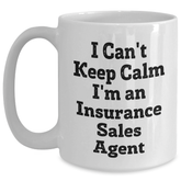 Funny Insurance Sales Agent Gifts for Graduation, 'I Can't Keep Calm I'm An Insurance Sales Agent' White Coffee Mug, Gifts from Family to Insurance Sales Agent - Main